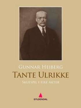 Tante Ulrikke - skuespill i fire akter (ebok) av Gunnar Heiberg