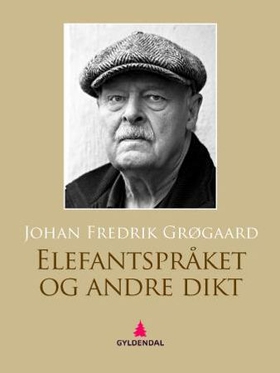 Elefantspråket & andre dikt (ebok) av Johan Fredrik Grøgaard
