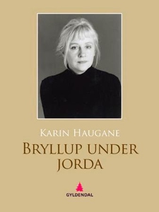 Bryllup under jorda (ebok) av Karin Haugane