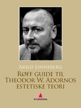 Røff guide til Theodor W. Adornos estetiske teori (ebok) av Arild Linneberg