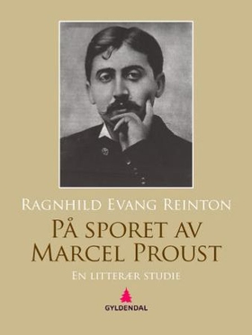 På sporet av Marcel Proust - en litterær studie (ebok) av Ragnhild Evang Reinton