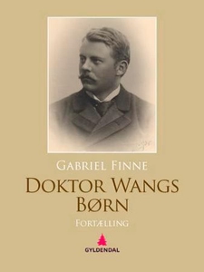 Doktor Wangs børn (ebok) av Gabriel Finne