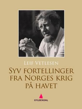Syv fortellinger fra Norges krig på havet (ebok) av Leif Vetlesen