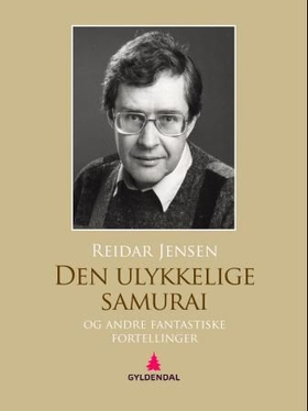 Den ulykkelige samurai og andre fantastiske fortellinger (ebok) av Reidar Jensen