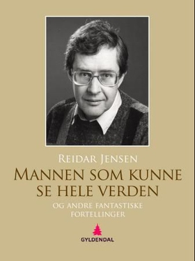 Mannen som kunne se hele verden, og andre fantastiske fortellinger (ebok) av Reidar Jensen