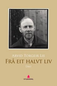 Frå eit halvt liv (ebok) av Arvid Torgeir Lie