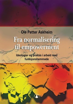 Fra normalisering til empowerment - ideologier og praksis i arbeid med funksjonshemmede (ebok) av Ole Petter Askheim