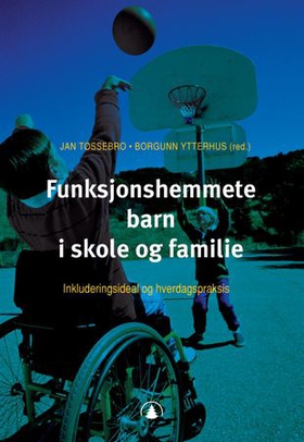 Funksjonshemmete barn i skole og familie - inkluderingsideal og hverdagspraksis (ebok) av -