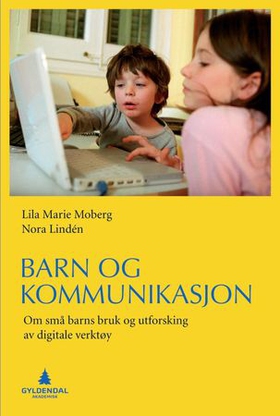 Barn og kommunikasjon - om små barns bruk og utforsking av digitale verktøy (ebok) av Lila Marie Moberg