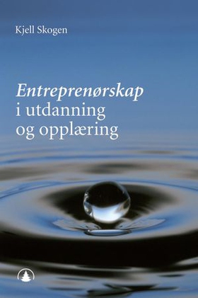 Entreprenørskap i utdanning og opplæring (ebok) av Kjell Skogen
