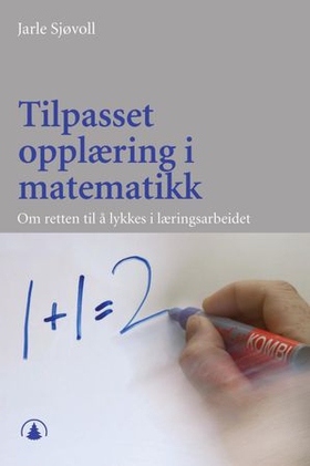 Tilpasset opplæring i matematikk - om retten til å lykkes i læringsarbeidet (ebok) av Jarle Sjøvoll