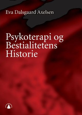 Psykoterapi og bestialitetens historie (ebok) av Eva Dalsgaard Axelsen