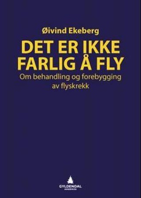 Det er ikke farlig å fly - om behandling og forebygging av flyskrekk (ebok) av Øivind Ekeberg