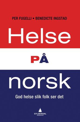 Helse på norsk (ebok) av Per Fugelli, Benedic