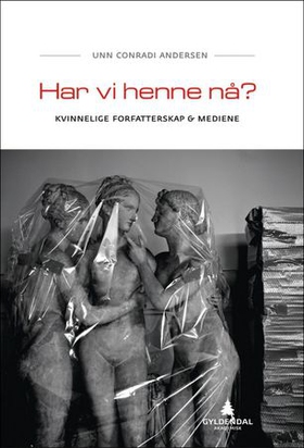 Har vi henne nå? - kvinnelige forfatterskap & mediene (ebok) av Unn Conradi Andersen
