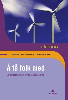 Å få folk med - en fagfortelling om organisasjonsendring (ebok) av Ståle Dokken