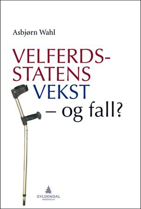 Velferdsstatens vekst - og fall? (ebok) av Asbjørn Wahl