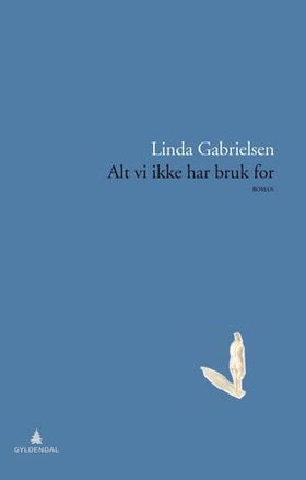 Alt vi ikke har bruk for (ebok) av Linda Gabrielsen