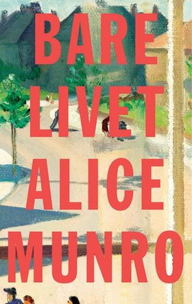 Bare livet (ebok) av Alice Munro