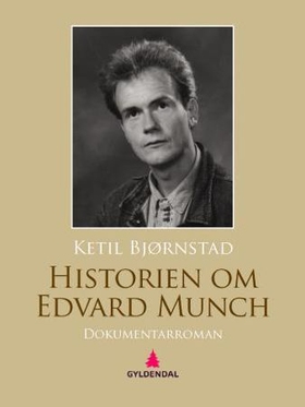 Historien om Edvard Munch - dokumentarroman (ebok) av Ketil Bjørnstad