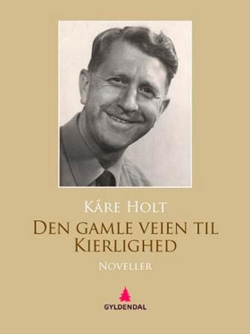 Den gamle veien til kierlighed - noveller (ebok) av Kåre Holt