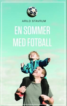 En sommer med fotball (ebok) av Arild Stavrum