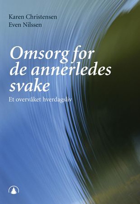 Omsorg for de annerledes svake - et overvåket hverdagsliv (ebok) av Karen Christensen