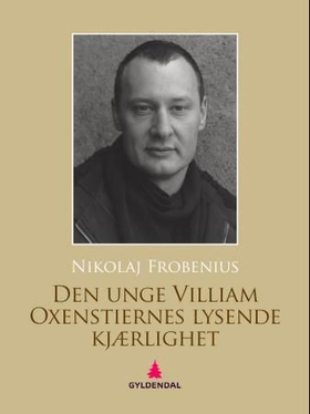 Den unge Villiam Oxenstiernes lysende kjærlighet - roman (ebok) av Nikolaj Frobenius