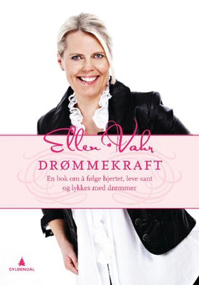 Drømmekraft! - en bok om å følge hjertet, leve sant og lykkes med drømmer (ebok) av Ellen Vahr