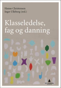 Klasseledelse, fag og danning (ebok) av