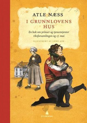 I Grunnlovens hus - en bok om prinser og tjenestejenter, riksforsamlingen og 17. mai (ebok) av Atle Næss