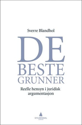 De beste grunner - reelle hensyn i juridisk argumentasjon (ebok) av Sverre Blandhol