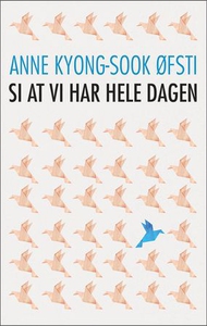 Si at vi har hele dagen (ebok) av Anne Kyong