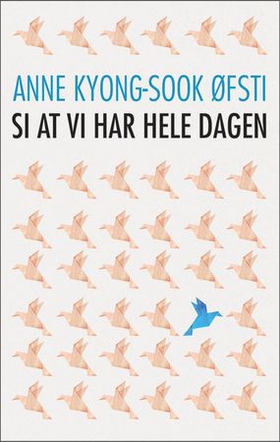Si at vi har hele dagen - roman (ebok) av Anne Kyong Sook Øfsti