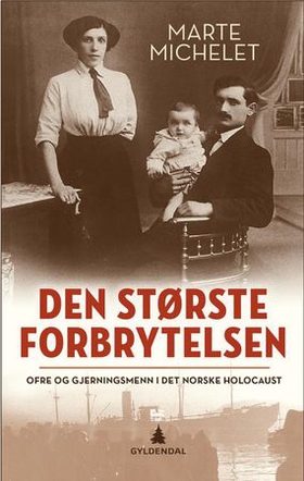 Den største forbrytelsen - ofre og gjerningsmenn i det norske Holocaust (ebok) av Marte Michelet