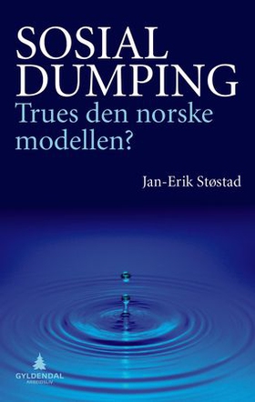 Sosial dumping - trues den norske modellen? (ebok) av Jan-Erik Støstad