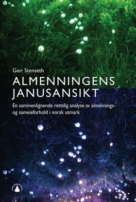 Almenningens janusansikt - en sammenlignende rettslig analyse av almenings- og sameieforhold i norsk utmark (ebok) av Geir Stenseth