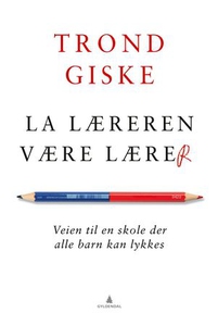 La læreren være lærer (ebok) av Trond Giske