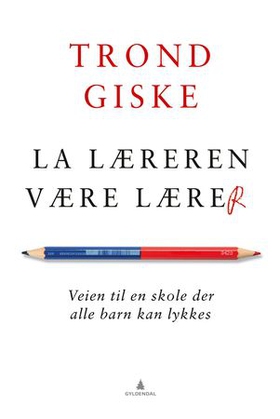 La læreren være lærer (ebok) av Trond Giske