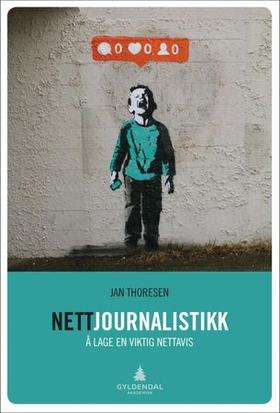 Nettjournalistikk - å lage en viktig nettavis (ebok) av Jan Thoresen