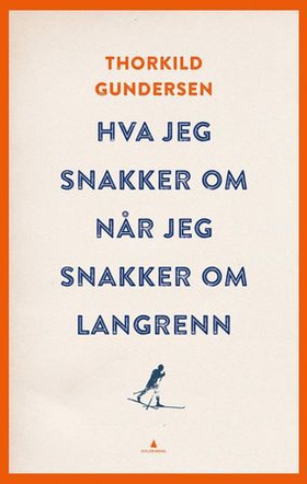 Hva jeg snakker om når jeg snakker om langrenn (ebok) av Thorkild Gundersen