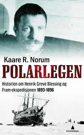 Polarlegen - historien om Henrik Greve Blessing og Fram-ekspedisjonen 1893-1896 (ebok) av Kaare R. Norum