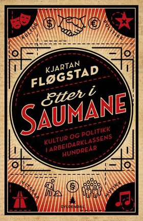 Etter i saumane - kultur og politikk i arbeiderklassens hundreår (ebok) av Kjartan Fløgstad