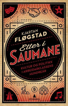 Etter i saumane - kultur og politikk i arbeiderklassens hundreår (ebok) av Kjartan Fløgstad