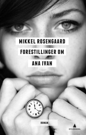 Forestillinger om Ana Ivan - roman (ebok) av Mikkel Rosengaard