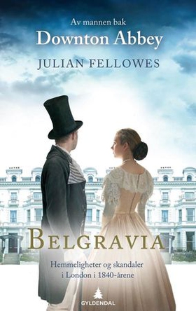 Belgravia - hemmeligheter og skandaler i London i 1840-årene (ebok) av Julian Fellowes