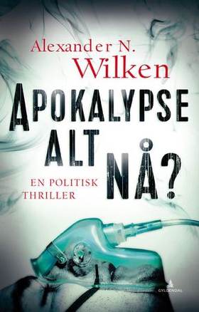 Apokalypse alt nå? - en politisk thriller (ebok) av Alexander N. Wilken