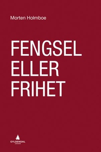 Fengsel eller frihet (ebok) av Morten Holmboe
