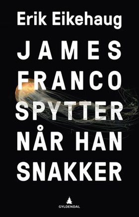 James Franco spytter når han snakker - roman (ebok) av Erik Eikehaug