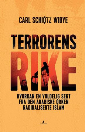 Terrorens rike - hvordan en voldelig sekt fra den arabiske ørken radikaliserte islam (ebok) av Carl S. Wibye